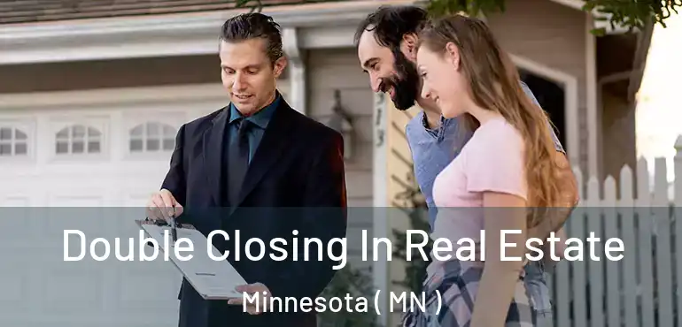  Double Closing In Real Estate Minnesota ( MN )