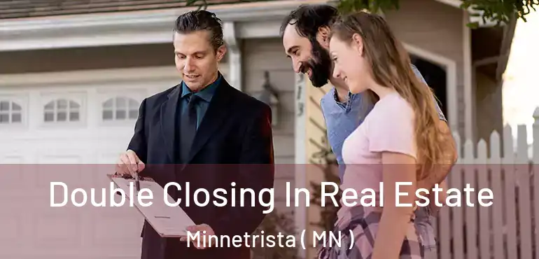  Double Closing In Real Estate Minnetrista ( MN )