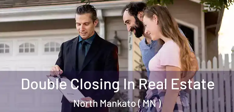  Double Closing In Real Estate North Mankato ( MN )