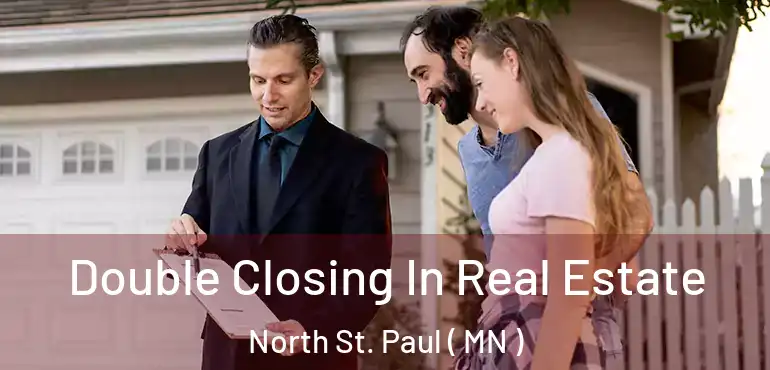  Double Closing In Real Estate North St. Paul ( MN )