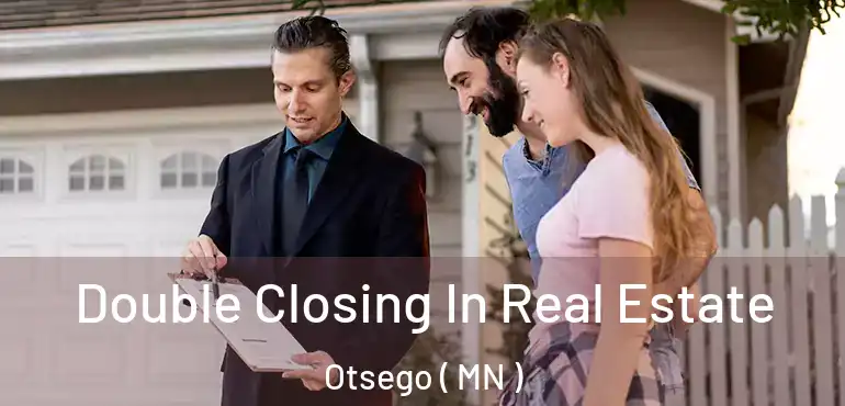 Double Closing In Real Estate Otsego ( MN )