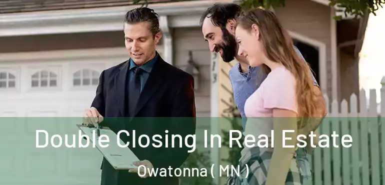  Double Closing In Real Estate Owatonna ( MN )