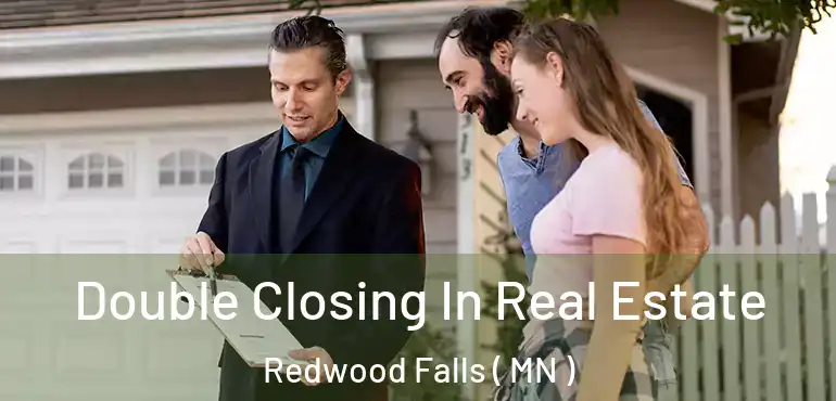  Double Closing In Real Estate Redwood Falls ( MN )