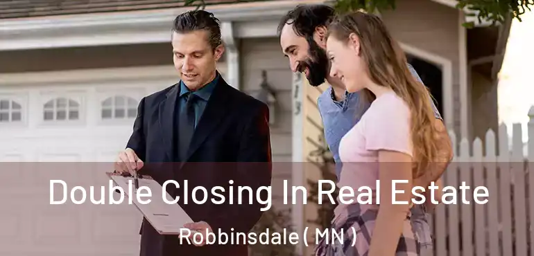  Double Closing In Real Estate Robbinsdale ( MN )
