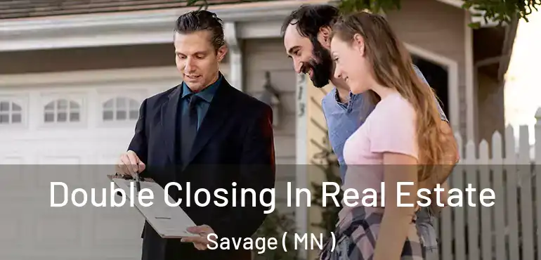  Double Closing In Real Estate Savage ( MN )