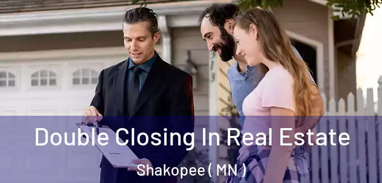  Double Closing In Real Estate Shakopee ( MN )