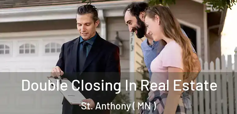  Double Closing In Real Estate St. Anthony ( MN )