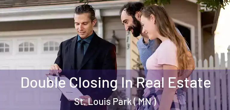  Double Closing In Real Estate St. Louis Park ( MN )