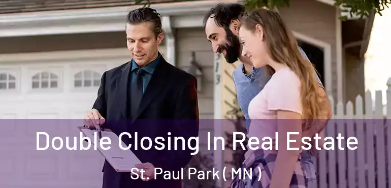  Double Closing In Real Estate St. Paul Park ( MN )