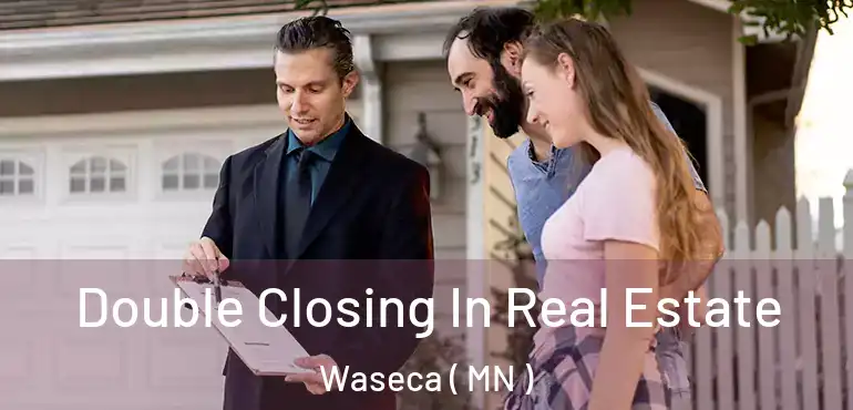 Double Closing In Real Estate Waseca ( MN )