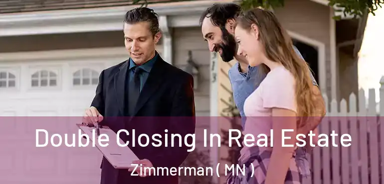  Double Closing In Real Estate Zimmerman ( MN )
