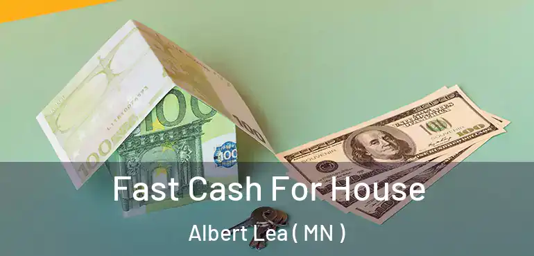  Fast Cash For House Albert Lea ( MN )