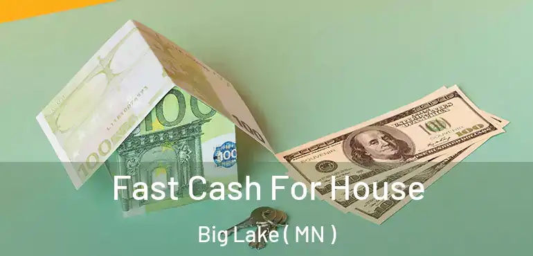  Fast Cash For House Big Lake ( MN )