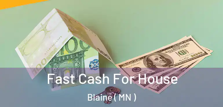  Fast Cash For House Blaine ( MN )