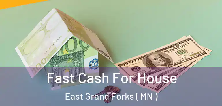  Fast Cash For House East Grand Forks ( MN )