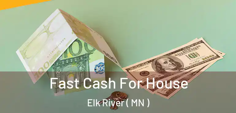  Fast Cash For House Elk River ( MN )