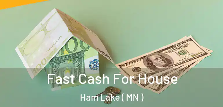  Fast Cash For House Ham Lake ( MN )