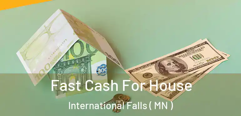  Fast Cash For House International Falls ( MN )