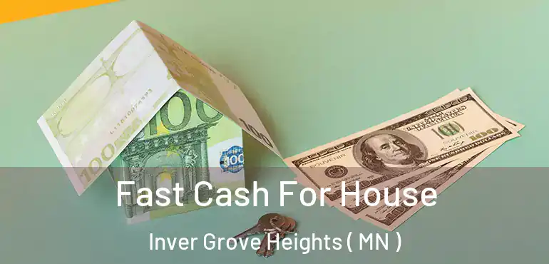  Fast Cash For House Inver Grove Heights ( MN )