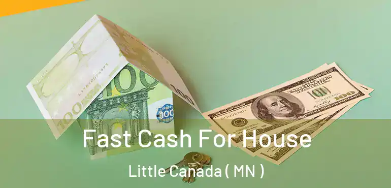  Fast Cash For House Little Canada ( MN )