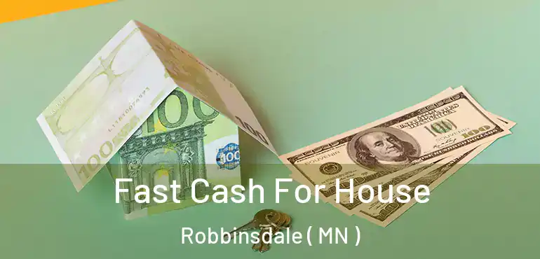  Fast Cash For House Robbinsdale ( MN )