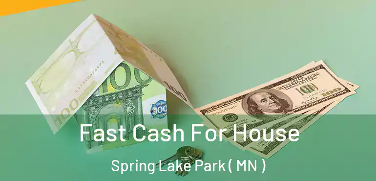  Fast Cash For House Spring Lake Park ( MN )