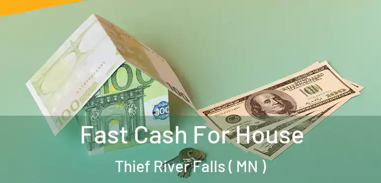  Fast Cash For House Thief River Falls ( MN )
