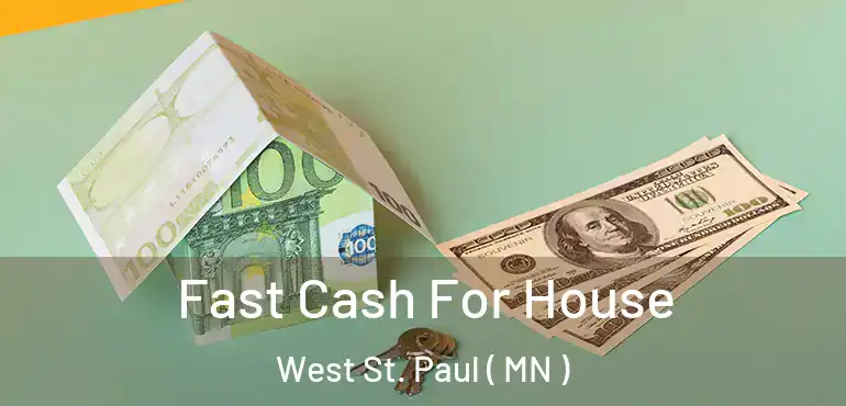  Fast Cash For House West St. Paul ( MN )