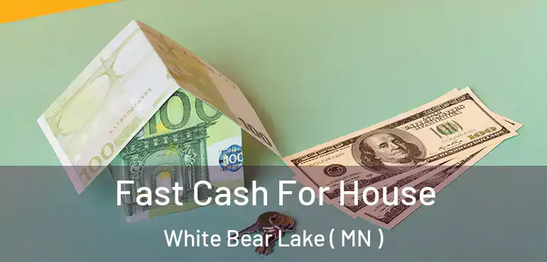  Fast Cash For House White Bear Lake ( MN )