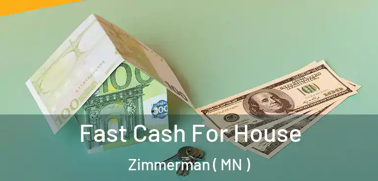  Fast Cash For House Zimmerman ( MN )
