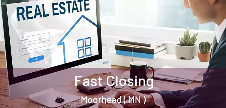  Fast Closing Moorhead ( MN )