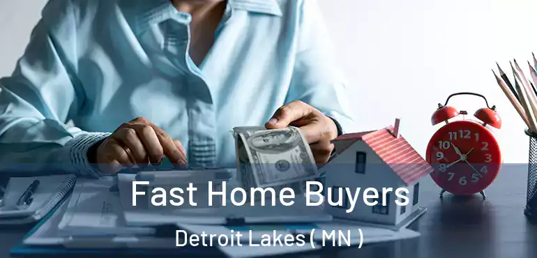  Fast Home Buyers Detroit Lakes ( MN )