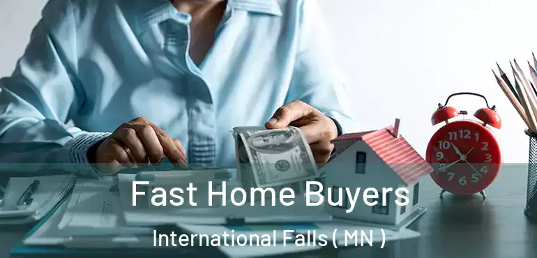  Fast Home Buyers International Falls ( MN )