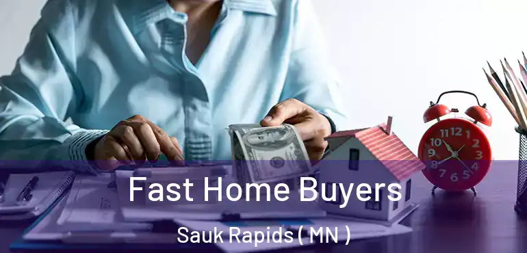  Fast Home Buyers Sauk Rapids ( MN )