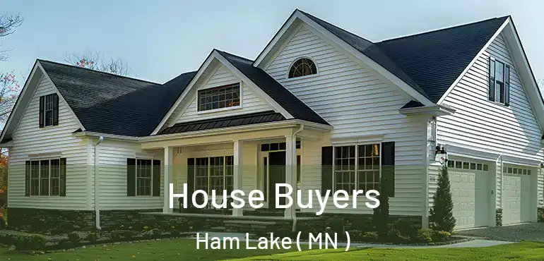  House Buyers Ham Lake ( MN )