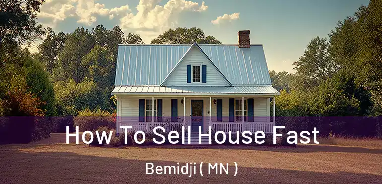  How To Sell House Fast Bemidji ( MN )