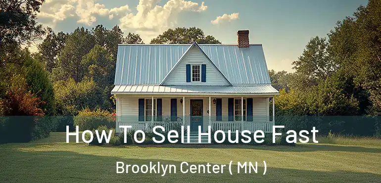  How To Sell House Fast Brooklyn Center ( MN )