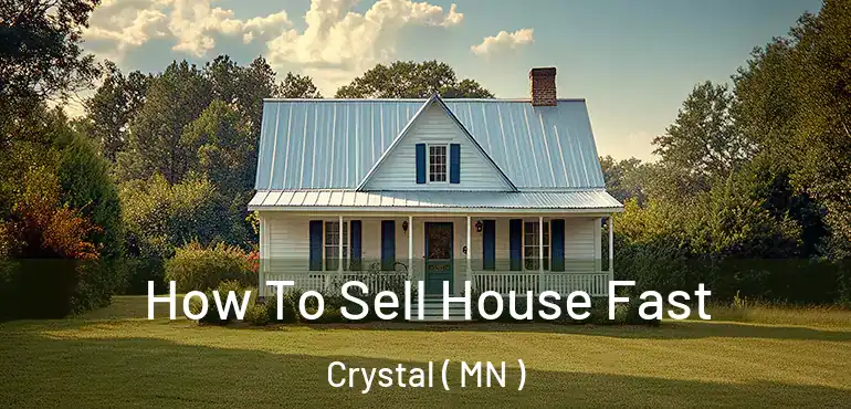  How To Sell House Fast Crystal ( MN )