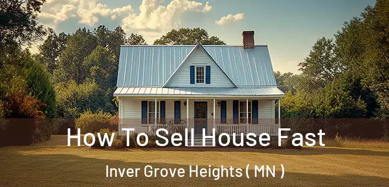  How To Sell House Fast Inver Grove Heights ( MN )