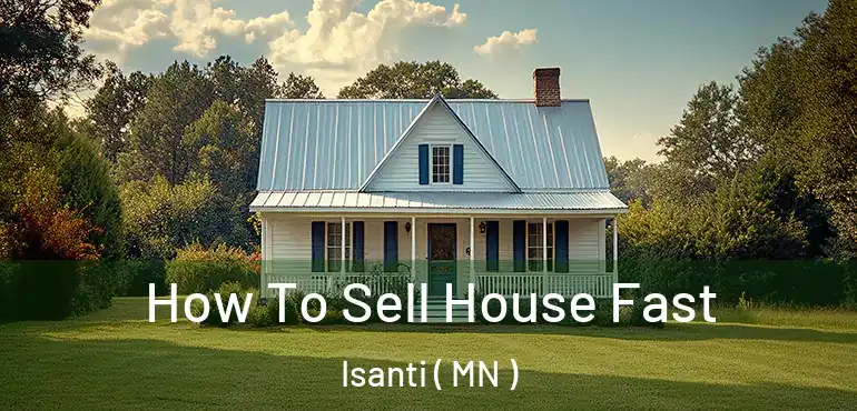  How To Sell House Fast Isanti ( MN )