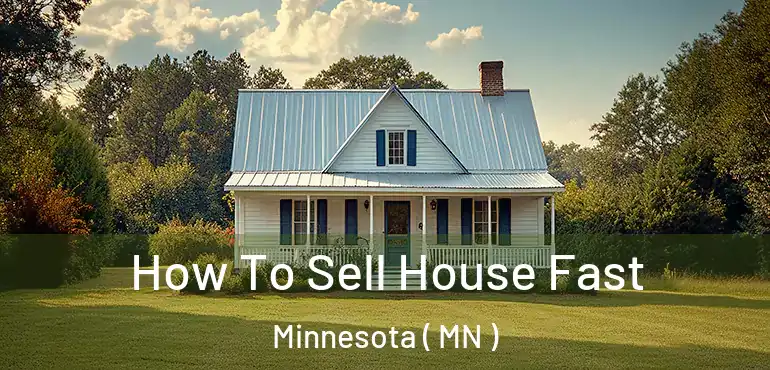  How To Sell House Fast Minnesota ( MN )