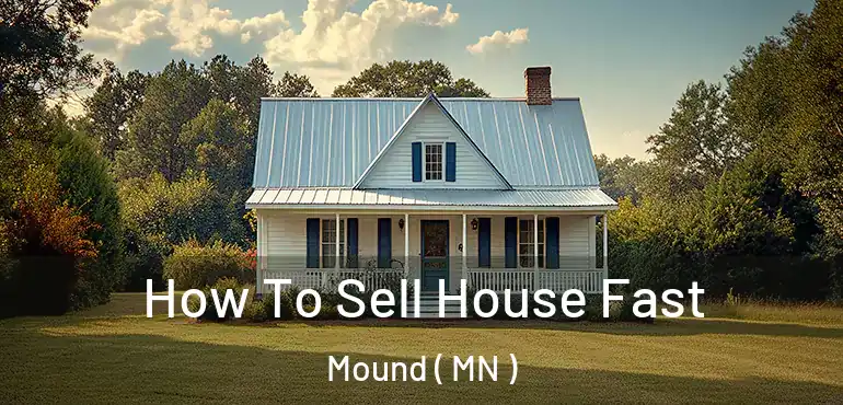  How To Sell House Fast Mound ( MN )