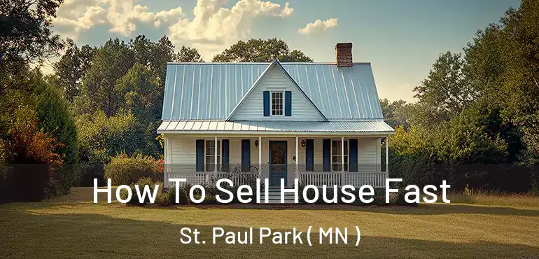  How To Sell House Fast St. Paul Park ( MN )