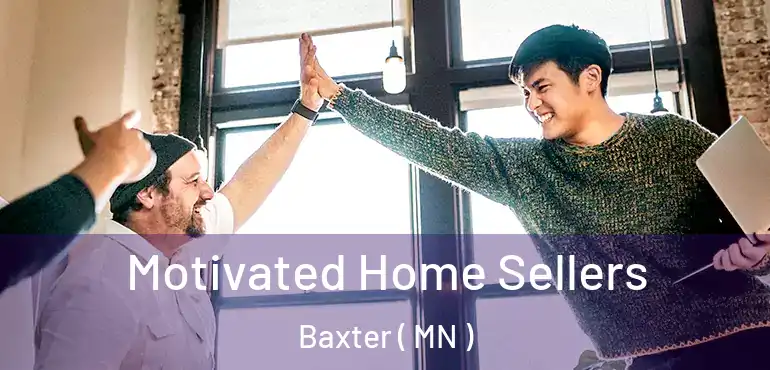  Motivated Home Sellers Baxter ( MN )