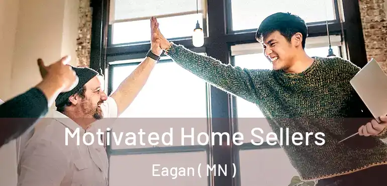  Motivated Home Sellers Eagan ( MN )