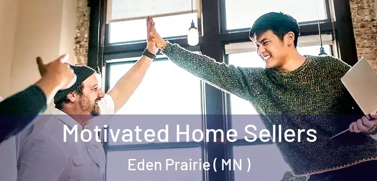  Motivated Home Sellers Eden Prairie ( MN )