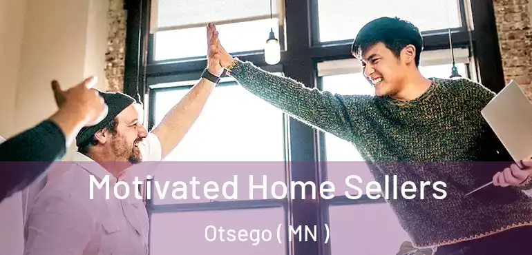  Motivated Home Sellers Otsego ( MN )
