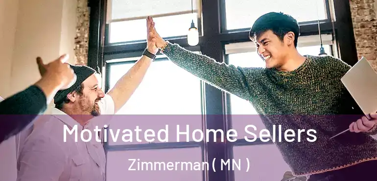  Motivated Home Sellers Zimmerman ( MN )