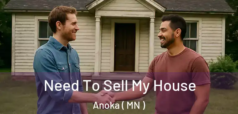  Need To Sell My House Anoka ( MN )