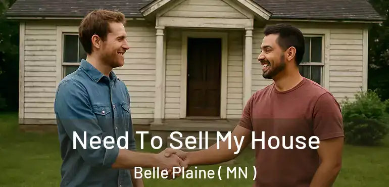  Need To Sell My House Belle Plaine ( MN )